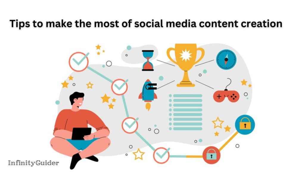 Tips to make the most of social media content creation 